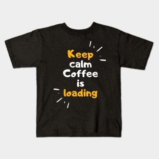 keep calm coffee is loading funny coffee quote Kids T-Shirt